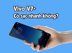 Vivo V7+ có hỗ trợ sạc nhanh không?