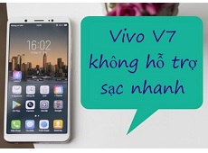 Vivo V7 có hỗ trợ sạc nhanh không?