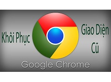 Tìm hiểu cách quay lại giao diện Chrome cũ