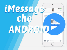[HOT] Hướng dẫn đưa iMessage lên smartphone Android