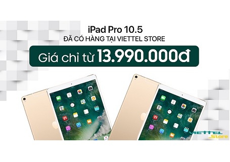 [HOT] iPad Pro 10.5 inch giá chỉ từ 13.990.000đ chính thức lên kệ Viettel Store