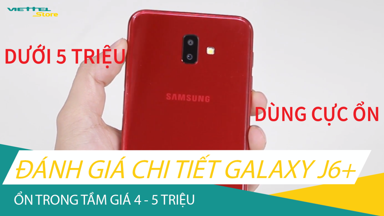 [Video] Đánh giá chi tiết Galaxy J6+: Ổn trong tầm giá 4 đến 5 triệu